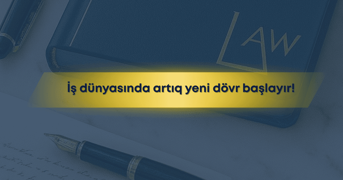 İş dünyasında artıq yeni dövr başlayır!